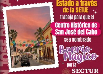 SETUE TRABAJA PROYECTO PARA QUE CENTRO HISTÓRICO DE SAN JOSÉ DEL CABO SEA NOMBRADO BARRIO MÁGICO