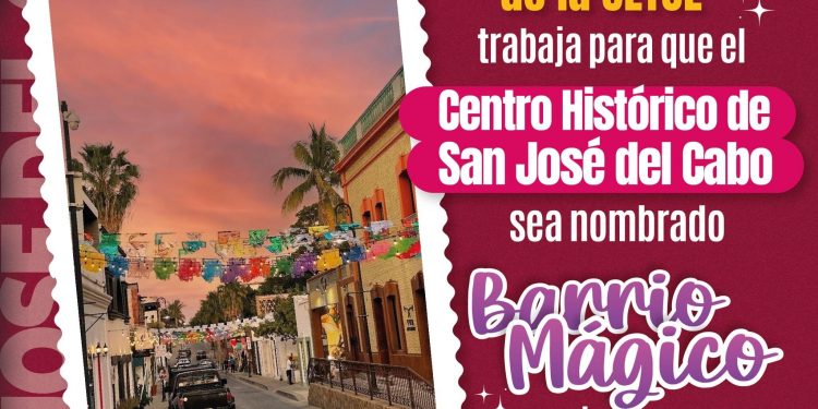 SETUE TRABAJA PROYECTO PARA QUE CENTRO HISTÓRICO DE SAN JOSÉ DEL CABO SEA NOMBRADO BARRIO MÁGICO