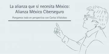 LA ALIANZA QUE SI NECESITA MÉXICO :ALIANZA MÉXICO CIBERSEGURO