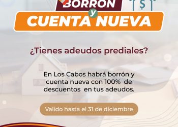 INICIA GOBIERNO DE LOS CABOS CAMPAÑA BORRÓN Y CUENTA NUEVA PARA PAGOS DE PREDIAL