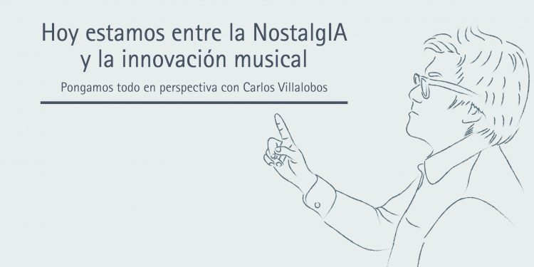 HOY ESTAMOS ENTRE LA NOSTALGIA Y LA INNOVACIÓN MUSICAL