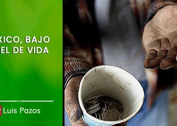 MÉXICO, BAJO NIVEL DE VIDA ………….. LUIS PAZOS