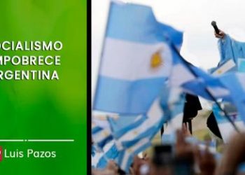 SOCIALISMO EMPOBRECE ARGENTINA  LUIS PAZOS