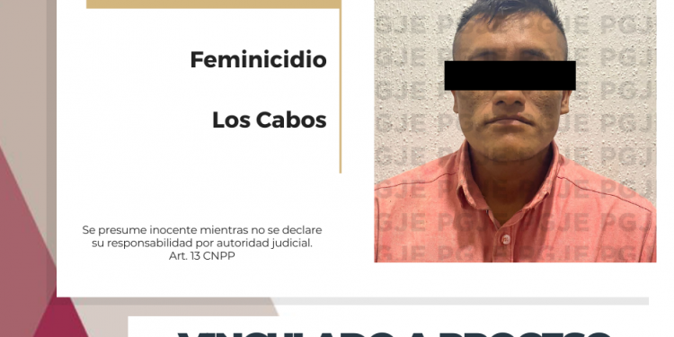 QUEDA EN PRISIÓN PREVENTIVA Y VINCULADO A PROCESO IMPUTADO POR FEMINICIDIO EN SAN JOSÉ DEL CABO