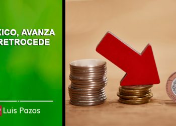 MÉXICO, AVANZA O RETROCEDE  Luis Pazos