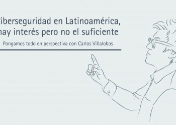 CIBERSEGURIDAD EN LATINOAMÉRICA, HAY INTERÉS PERO NO EL SUFICIENTE