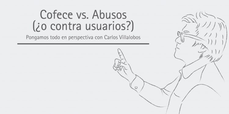 Cofece vs. Abusos  (¿o contra usuarios?)