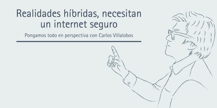 REALIDADES HÍBRIDAS, NECESITAN UN INTERNET SEGURO
