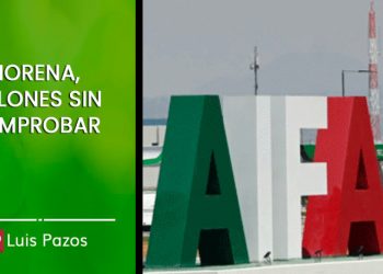 MORENA, MILLONES SIN COMPROBAR  LUIS PAZOS