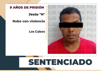 SENTENCIADO A 9 AÑOS DE PRISIÓN POR ROBO CON VIOLENCIA EN CABO SAN LUCAS