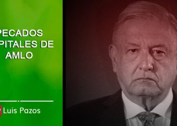 PECADOS CAPITALES DE AMLO
