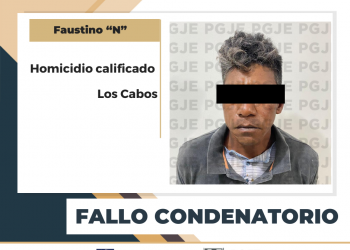 OBTIENE PGJE FALLO CONDENATORIO PARA FAUSTINO N POR HOMICIDIO CALIFICADO EN LOS CABOS
