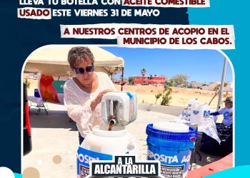 INVITA CULTURA DEL AGUA DEL MUNICIPIO DE LOS CABOS A LLEVAR EL ACEITE COMESTIBLE USADO A LOS PUNTOS DE RECOLECCIÓN EL PRÓXIMO 31 DE MAYO