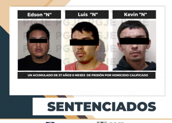 AHORA POR HOMICIDIO CALIFICADO ENFRENTARÁN SENTENCIA DE MÁS DE 37 AÑOS “EL CHUKY” “EL LUISITO” Y “EL KEVIN”