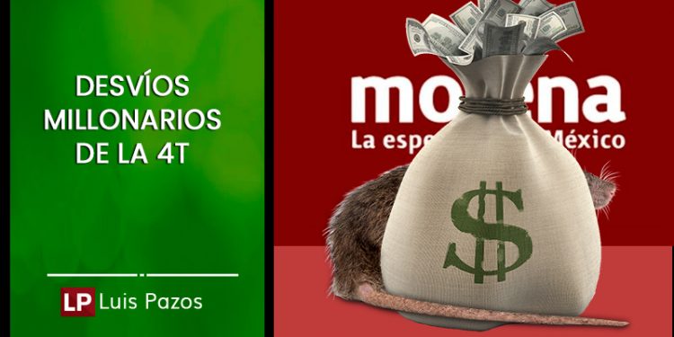 DESVÍOS MILLONARIOS DE LA 4T  Luis Pazos