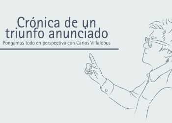 CRÓNICA DE UN TRIUNFO ANUNCIADO PONGAMOS TODO EN PERSPECTIVA// CARLOS VILLALOBOS