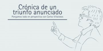 CRÓNICA DE UN TRIUNFO ANUNCIADO PONGAMOS TODO EN PERSPECTIVA// CARLOS VILLALOBOS