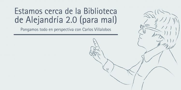 ESTAMOS CERCA DE LA BIBLIOTECA DE ALEJANDRÍA 2.0 (PARA MAL)