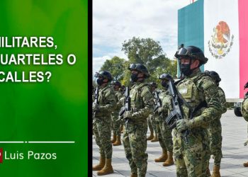 MILITARES, ¿A CUARTELES O CALLES?