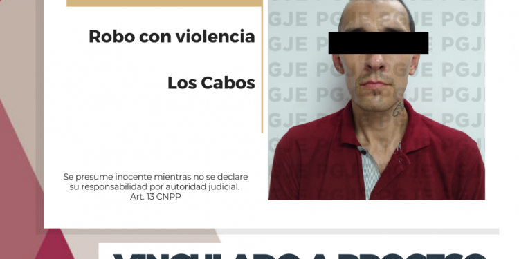 OBTIENE PGJE VINCULACIÓN A PROCESO PARA IMPUTADO POR ROBO EN CABO SAN LUCAS Y QUEDA EN PRISIÓN
