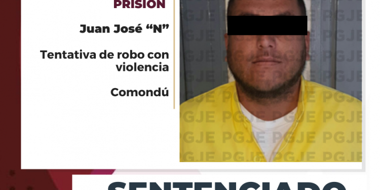 OBTIENE PGJE SENTENCIA DE MÁS DE 3 AÑOS DE PRISIÓN PARA CULPABLE DE ROBO EN COMONDÚ