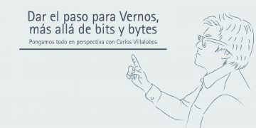 DAR EL PASO PARA VERNOS, MÁS ALLÁ DE BITS Y BYTES