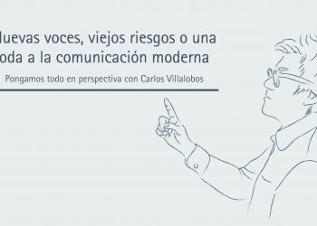 NUEVAS VOCES, VIEJOS RIESGOS O UNA ODA A LA COMUNICACIÓN MODERNA