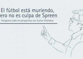 EL FÚTBOL ESTÁ MURIENDO, PERO NO ES CULPA DE SPREEN