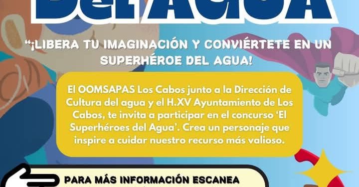 ¡SALVEMOS JUNTOS EL AGUA! LA DIRECCIÓN DE CULTURA DEL AGUA, OOMSAPAS LOS CABOS, INVITA A PARTICIPAR EN CONCURSO “SUPERHÉROES DEL AGUA”