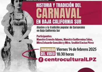 CENTRO CULTURAL LA PAZ PRESENTARA TRANSMISIÓN ESPECIAL DE LA HISTORIA DE LOS CARNAVALES EN BCS