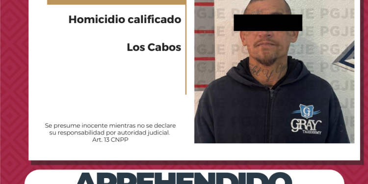 APREHENDE PGJE A PRÓFUGO DE LA JUSTICIA IMPUTADO POR HOMICIDIO CALIFICADO EN SAN JOSÉ DEL CABO