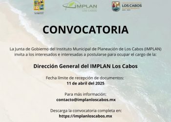 CONVOCAN A PARTICIPAR PARA OCUPAR TITULARIDAD DE LA DIRECCIÓN GENERAL DEL IMPLAN EN LOS CABOS