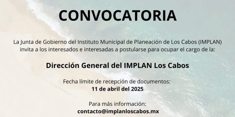 CONVOCAN A PARTICIPAR PARA OCUPAR TITULARIDAD DE LA DIRECCIÓN GENERAL DEL IMPLAN EN LOS CABOS