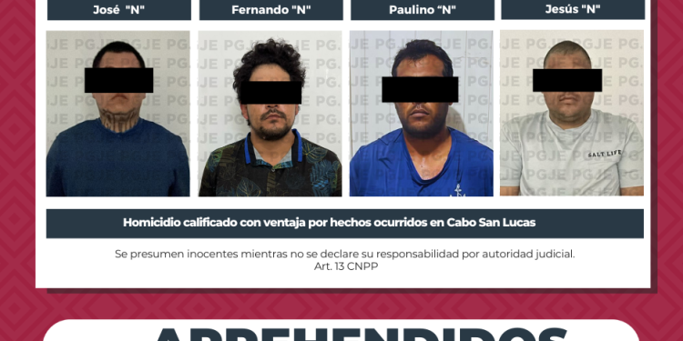 A 7 DÍAS DEL HOMICIDIO REGISTRADO EN CABO SAN LUCAS APREHENDE PGJE A CUATRO PROBABLES RESPONSABLES
