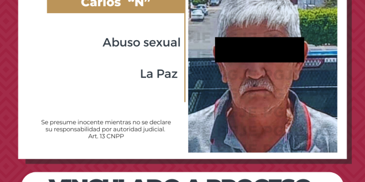 VINCULAN A PROCESO A CARLOS “N” POR ABUSO SEXUAL EN AGRAVIO DE UNA ADOLESCENTE EN LA PAZ