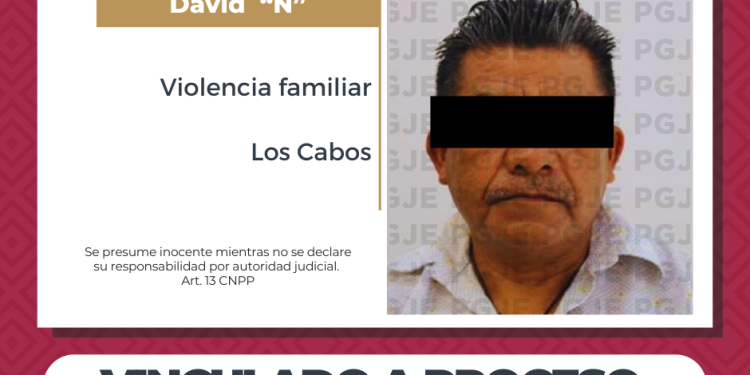 INICIA PGJE PROCESO PENAL CONTRA IMPUTADO POR VIOLENCIA FAMILIAR EN CABO SAN LUCAS