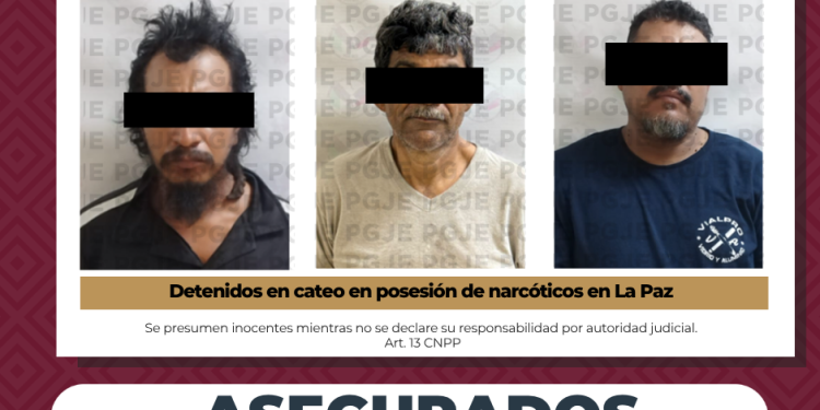 LA PGJE Y SEMAR DETIENEN A TRES PERSONAS Y ASEGURAN DROGA DURANTE CATEO EN LA PAZ