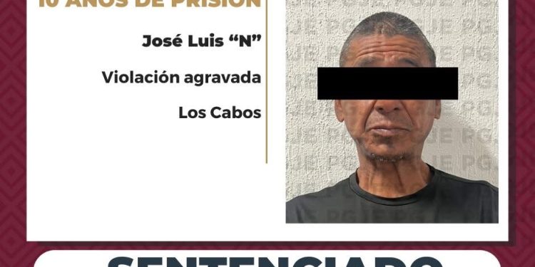 OBTIENE PGJE SENTENCIA DE 10 AÑOS DE PRISIÓN CONTRA RESPONSABLE DE VIOLACIÓN AGRAVADA EN SAN JOSÉ DEL CABO