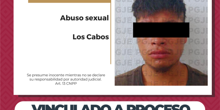 LOGRA PGJE VINCULACIÓN A PROCESO CONTRA UN HOMBRE POR ABUSO SEXUAL EN SAN JOSÉ DEL CABO