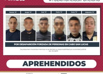 APREHENDE PGJE A 6 IMPUTADOS POR DESAPARICIÓN FORZADA DE PERSONAS EN CABO SAN LUCAS