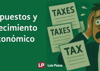 IMPUESTOS Y CRECIMIENTO ECONÓMICO: EL FRENO OCULTO