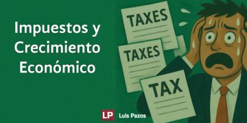 IMPUESTOS Y CRECIMIENTO ECONÓMICO: EL FRENO OCULTO