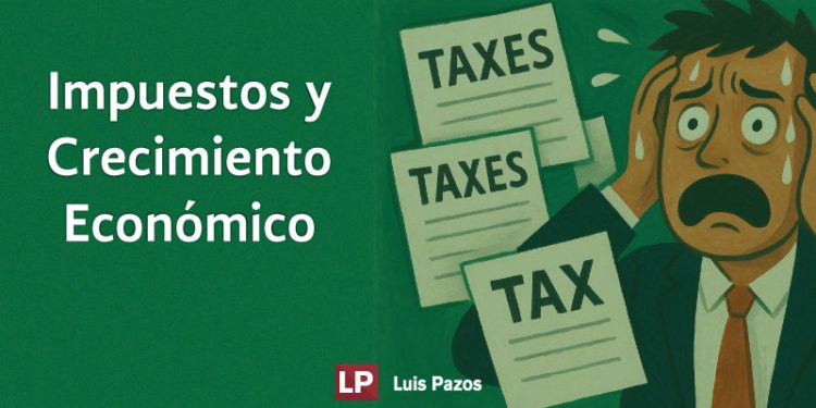 IMPUESTOS Y CRECIMIENTO ECONÓMICO: EL FRENO OCULTO