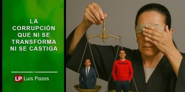 LA CORRUPCIÓN QUE NI SE TRANSFORMA NI SE CASTIGA