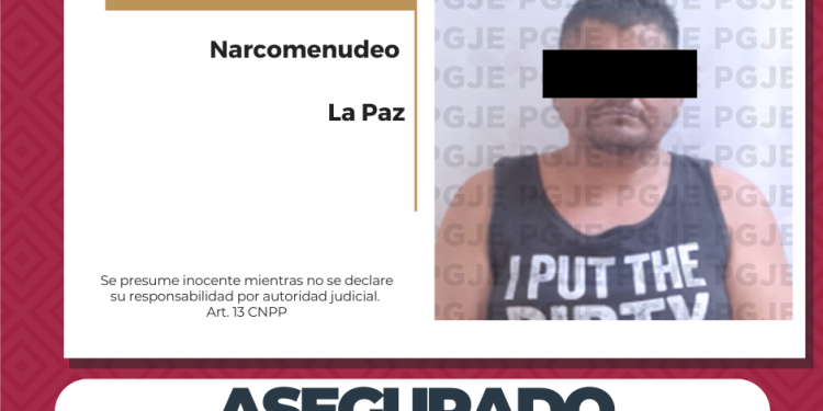 DETIENE PGJE A HOMBRE POR DELITO CONTRA LA SALUD EN LA PAZ