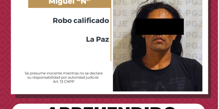 APREHENDE PGJE A HOMBRE POR SU PROBABLE RESPONSABILIDAD EN EL DELITO DE ROBO CALIFICADOEN LA PAZ