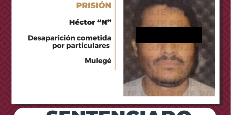 OBTIENE PGJE SENTENCIA DE 20 AÑOS 8 MESES DE PRISIÓN CONTRA HÉCTOR “N” CULPABLE DE DESAPARICIÓN DE PERSONA COMETIDA POR PARTICULARES