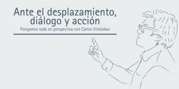 ANTE EL DESPLAZAMIENTO, DIÁLOGO Y ACCIÓN