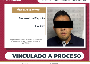 POR SECUESTRO EXPRÉS AGRAVADO OBTIENE PGJE VINCULACIÓN A PROCESO CONTRA ÁNGEL JOVANY “N” LA PAZ