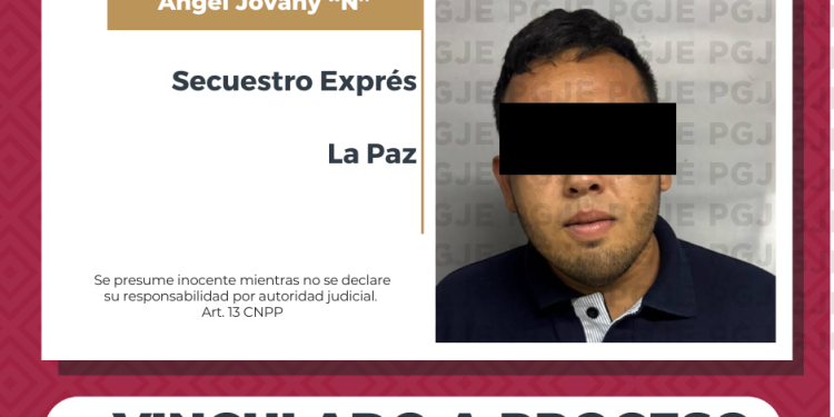 POR SECUESTRO EXPRÉS AGRAVADO OBTIENE PGJE VINCULACIÓN A PROCESO CONTRA ÁNGEL JOVANY “N” LA PAZ